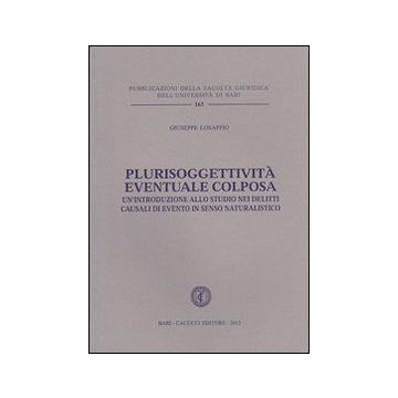 Plurisoggettività eventuale colposa. Un'introduzione allo studio nei delitti causali di evento in senso naturalistico