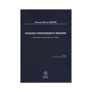 Polizia giudiziaria e minori. Tecniche di intervento e tutela. Con CD-ROM