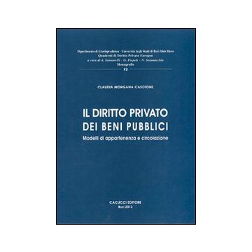Il diritto privato dei beni pubblici. Modelli di appartenenza e circolazione
