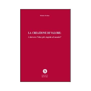La creazione di valore è davvero l'idea più stupida del mondo?