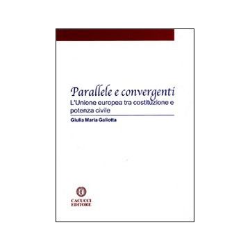 Parallele e convergenti. L'Unione Europea tra costituzione e potenza civile