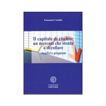 Il capitale di rischio. Un mercato che stenta a decollare. Analisi e proposte