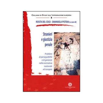 Stranieri e giustizia penale. Problemi di perseguibilità e di garanzie nella normativa nazionale ed europea