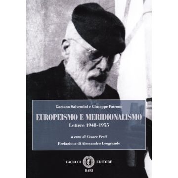Europeismo e meridionalismo. Gaetano Salvemini e Giuseppe Patrono. Lettere 1948-1955