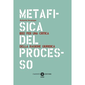 Metafisica del processo. Idee per una critica della ragione giuridica
