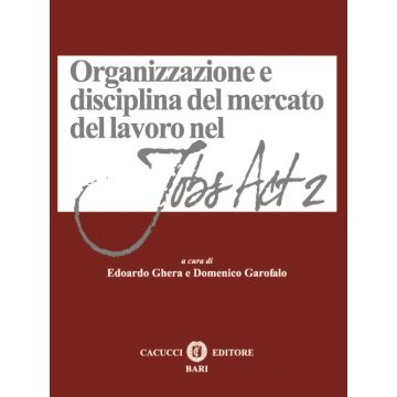 Organizzazione e disciplina del mercato del lavoro nel Jobs act 2