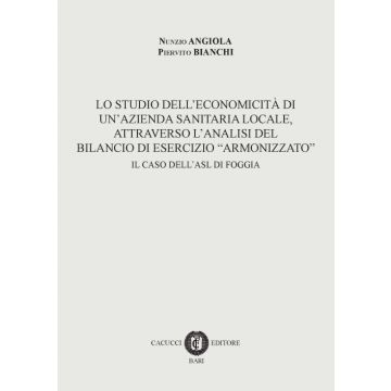 Lo studio dell'economicità di un'azienda sanitaria locale, attraverso l'analisi del bilancio di esercizio «armonizzato». Il caso dell'ASL di Foggia