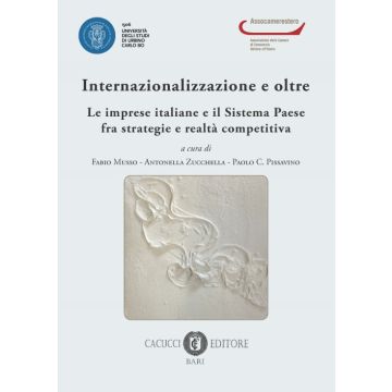 Internazionalizzazione e oltre. Le imprese italiane e il sistema paese fra strategie e realtà competitiva