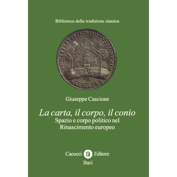 La carta, il corpo, il conio. Spazio e corpo politico nel Rinascimento europeo