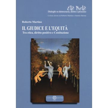 Il giudice e l'equità. Tra etica, diritto positivo e costituzione