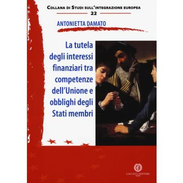 La tutela degli interessi finanziari tra competenze dell'Unione e obblighi degli Stati membri