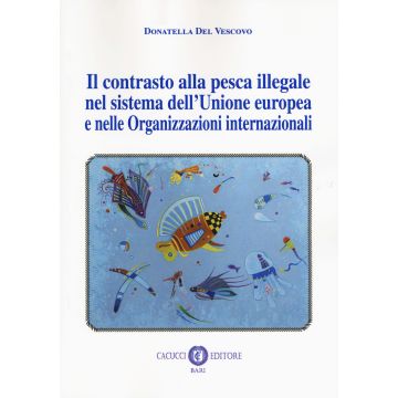 Il contrasto alla pesca illegale nel sistema dell'Unione europea e nelle organizzazioni internazionali