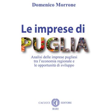 Le imprese di Puglia. Analisi delle imprese pugliesi tra l'economia regionale e le opportunità di sviluppo