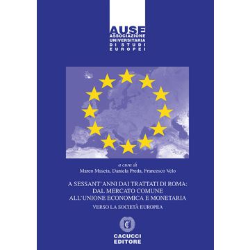 A sessant'anni dai Trattati di Roma: dal mercato comune all'unione economica e monetaria. Verso la società europea