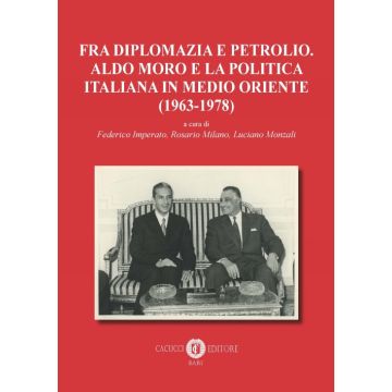 Fra diplomazia e petrolio. Aldo Moro e la politica italiana in Medio Oriente (1963-1978)
