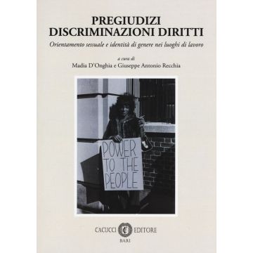 Pregiudizi discriminazioni diritti. Orientamento sessuale e identità di genere nei luoghi di lavoro