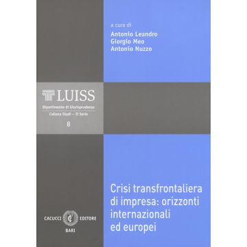 Crisi transfrontaliera di impresa: orizzonti internazionali ed europei. Atti del Convegno (LUISS, Roma, 3-4 novembre 2017)