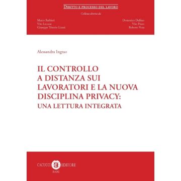 Il controllo a distanza sui lavoratori e la nuova disciplina privacy. Una lettura integrata