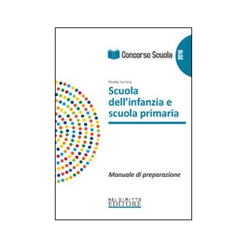 Concorso scuola. Scuola dell'infanzia e scuola primaria. Manuale di preparazione