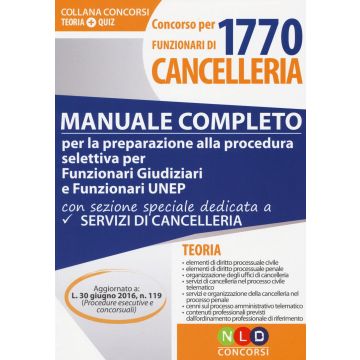 Concorso per 1770 funzionari di cancelleria. Manuale completo per la preparazione alla procedura selettiva per funzionari giudiziari e funzionari UNEP