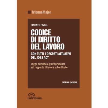 Codice di diritto del lavoro. Leggi, dottrina e giurisprudenza sul rapporto di lavoro subordinato