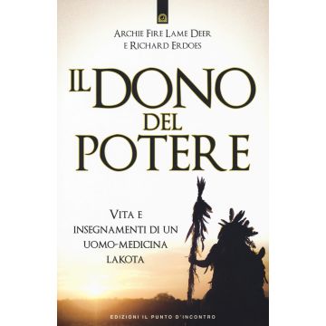 Il dono del potere. Vita e insegnamenti di un uomo-medicina lakota