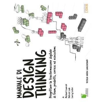 Manuale di design thinking. Progettare la trasformazione digitale di team, prodotti, servizi ed ecosistemi
