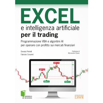 Excel e intelligenza artificiale per il trading. Programmazione VBA e algoritmi AI per operare con profitto sui mercati finanziari