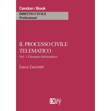 Il processo civile telematico. Glossario informatico. Vol. 1