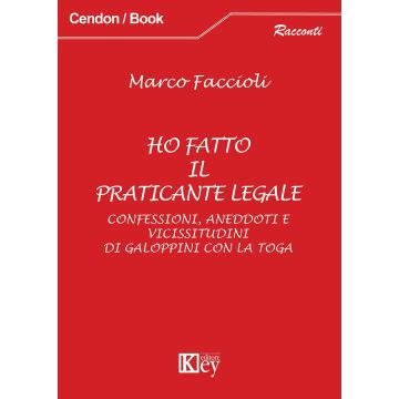 Ho fatto il praticante legale. Confessioni, aneddoti e vicissitudini di galoppini con la toga