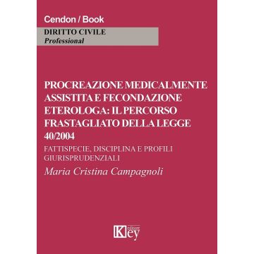 Procreazione medicalmente assistita e fecondazione eterologa: il percorso frastagliato della legge 40/2004. Fattispecie, disciplina e profili giurisprudenziali