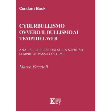 Cyberbullismo ovvero il bullismo ai tempi del web. Analisi e riflessioni su un sopruso sempre al passo coi tempi