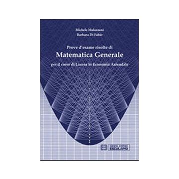 Prove d'esame risolte di matematica generale. Per il corso di Laurea in economia aziendale