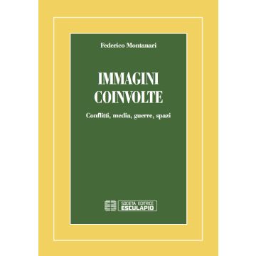 Immagini coinvolte. Conflitti, media, guerre, spazi