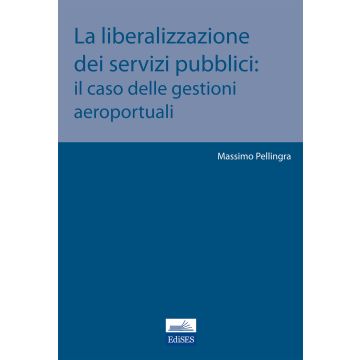 La liberalizzazione dei servizi pubblici. Il caso delle gestioni aeroportuali