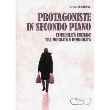 Protagoniste in secondo piano. Femminilità egiziane tra mobilità e immobilità