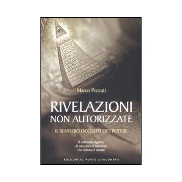 Rivelazioni non autorizzate. Il sentiero occulto del potere
