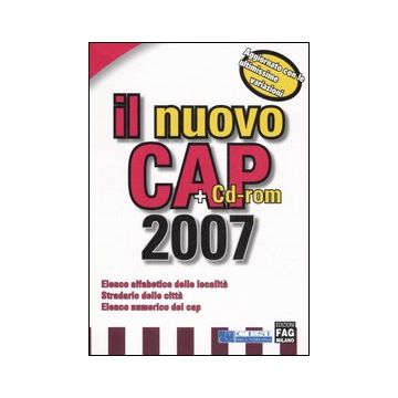 Il nuovo Cap 2007. Elenco alfabetico delle località. Stradario delle città. Elenco numerico dei cap. Con CD-ROM