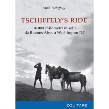 Tschiffely's ride. 16.000 chilometri in sella da Buenos Aires a Washington