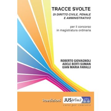 Tracce svolte di diritto civile, penale e amministrativo. Per il concorso in magistratura ordinaria