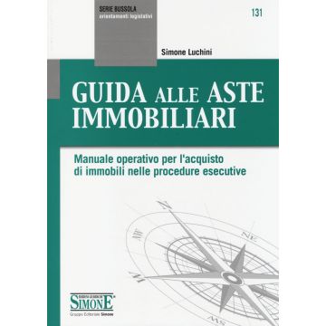 Guida alle aste immobiliari. Manuale operativo per l'acquisto di immobili nelle procedure esecutive