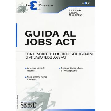 Guida al jobs act. Con le modifiche di tutti i decreti legislativi di attuazione del jobs act