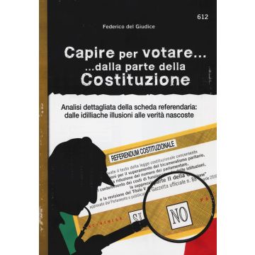 Capire per votare... dalla parte della Costituzione. Analisi dettagliata della scheda referendaria: dalle idilliache illusioni alle verità nascoste