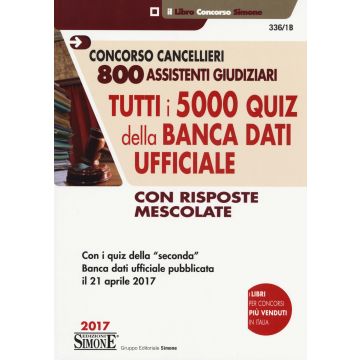 Concorso cancellieri. 800 assistenti giudiziari. Tutti i 5000 quiz della banca dati ufficiale con risposte mescolate