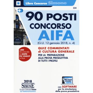 90 posti concorso AIFA. (G.U. 12 gennaio 2018, n. 4). Quiz commentati di cultura generale per la preparazione alla prova preselettiva di tutti i profili. Con software di simulazione