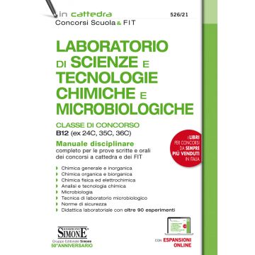 Laboratorio di Scienze e Tecnologie Chimiche e Microbiologiche. Classi di concorso B12 (ex 24C, 35C, 36C). Manuale disciplinare completo per le prove scritte e orali dei concorsi a cattedra e dei FIT. Con espansione online