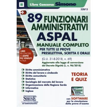 89 funzionari amministrativi ASPAL. Manuale completo per tutte le prove preselettiva, scritta e orale (G.U. 31-8-2018, n. 69) aggiornato alla legge di conversione del Decreto Dignità (L. n. 96/2018). Con software di simulazione