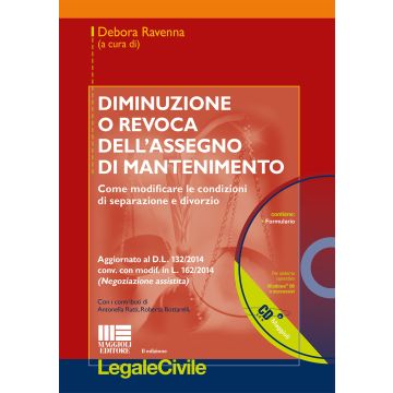 Diminuzione o revoca dell'assegno di mantenimento. Come modificare le condizioni di separazione e divorzio. Con CD-ROM