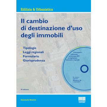 Il cambio di destinazione d'uso degli immobili. Tipologie, leggi regionali, formulario, giurisprudenza. Con CD-ROM