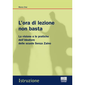 L'ora di lezione non basta. La visione e le pratiche dell'ideatore delle scuole Senza Zaino